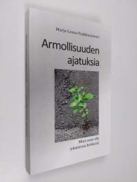 Armollisuuden ajatuksia : minä saan olla jokaisessa hetkessä