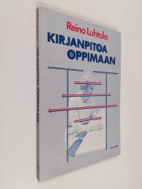 Kirjanpitoa oppimaan : oppi- ja tehtäväkirja kirjanpidon perusteiden opiskelua varten