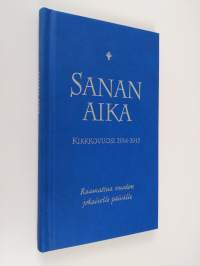 Sanan aika : Raamattua vuoden jokaiselle päivälle : kirkkovuosi 2014-2015 - Kirkkovuosi 2014-2015