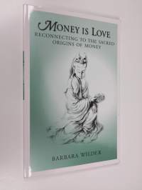 Money is Love: Reconnecting to the Sacred Origins of Money