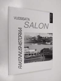 Vuosisata Salon rakennushistoriaa : arkkitehtuurin ja kaupunkikuvan kehityksen vaiheita Salossa