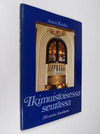 Ikimuistoisessa seurassa : kulttuuria, kulinarismia ja kohtaloita Seurahuoneella, Suomen vanhimmassa hotellissa 1833-1983