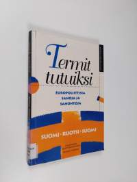 Termit tutuiksi : europoliittisia sanoja ja sanontoja : suomi - ruotsi- suomi