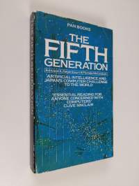 The fifth generation : artificial intelligence and Japan&#039;s computer challenge to the world