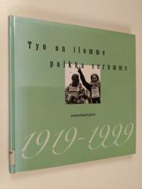 Työ on ilomme, palkka surumme : Lastentarhanopettajaliitto 1919-1999