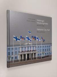 Helsingin kaupungintalo : historiaa ja herkkuja = Helsinki City Hall : history and fine food