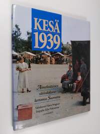 Kesä 1939 : ainutlaatuinen värivalokuvakertomus Suomesta