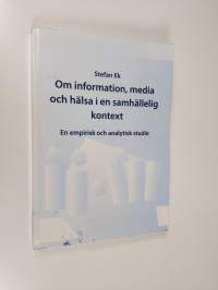 Om information, media och hälsa i en samhällelig kontext : En empirisk och analytisk studie