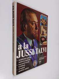 A la Jussi Talvi : uuden maailman keittokirja : maukkaita matkoja, mukavia muistoja : kansanterveyttä keittiöstä : reseptejä monista maista