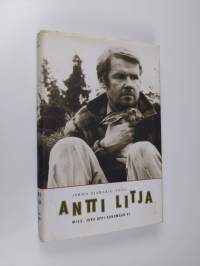 Antti Litja : mies, joka oppi sanomaan ei
