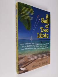 A Sail of Two Idiots: 100+ Lessons and Laughs from a Non-Sailor Who Quit the Rat Race, Took the Helm, and Sailed to a New Life in the Caribbean (ERINOMAINEN)