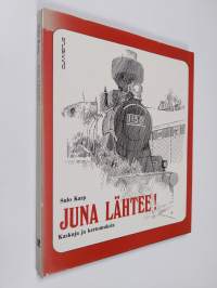 Juna lähtee! : kaskuja ja kertomuksia