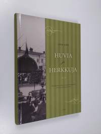 Huvia ja herkkuja : helsinkiläistä hotelli- ja ravintolaelämää ennen itsenäisyyden aikaa