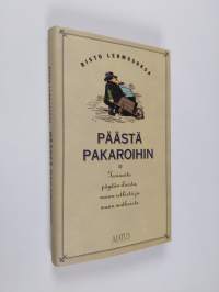 Päästä pakaroihin : tarinoita pöydän iloista, ruoan retkistä ja maun matkoista