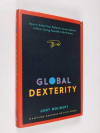 Global dexterity : how to adapt your behavior across cultures without losing yourself in the process