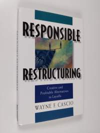 Responsible restructuring : creative and profitable alternatives to layoffs