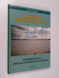 Aurinko nousi klo 8.19 : arkitodellisuutta yhteiskunnallisessa murroksessa