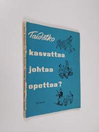 Taidatko kasvattaa, johtaa, opettaa? : kasvatus ja opetusoppia sekä ihmistuntemusta urheilun- ja nuorisonohjaajille ja muille kasvattajille