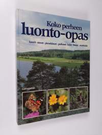 Koko perheen luonto-opas : kasvit, sienet, pieneläimet, perhoset, kalat, linnut, nisäkkäät : retki Pohjolan luontoon