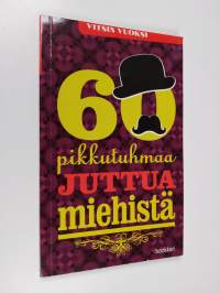 60 pikkutuhmaa juttua miehistä