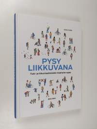 Pysy liikkuvana : tuki- ja liikuntaelimistön itsehoito-opas (UUSI)