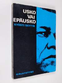 Usko vai epäusko : epätieteellisiä tarkasteluja ihmisenä elämisestä