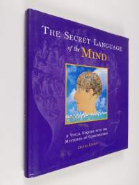 The Secret Language of the Mind - A Visual Enquiry Into the Mysteries of Consciousness