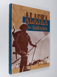 Alaska Del 2 - Guldrushen : [det sista stora äventyret] (signeerattu, tekijän omiste)