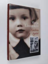 Töölön tyttö : helsinkiläistytön muistelmia lapsuudesta ja nuoruudesta 1930-1950 -luvuilla