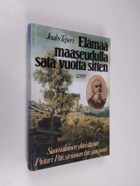 Elämää maaseudulla sata vuotta sitten : suomalainen yhteiskunta Pietari Päivärinnan kuvaamana