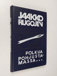 Polkua pohjustamassa : tosipohjaisia kuvauksia ja kertoelmia