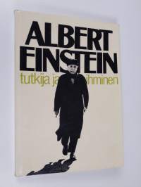 Albert Einstein : tutkija ja ihminen