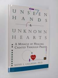 Unseen Hands and Unknown Hearts - A Miracle of Healing Created Through Prayer