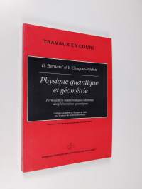 Physique quantique et géométrie - formulation mathématique cohérente des phénomènes quantiques : Colloque Géométrie et Physique de 1986 en l&#039;honneur d&#039;André Lichn...