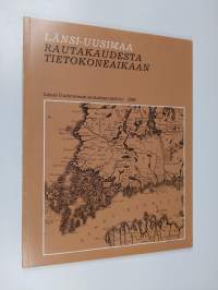 Länsi-Uusimaa rautakaudesta tietokoneaikaan : yhteiskuntakehityksen pääpiirteet Länsi-Uudellamaalla sen pohjoisosien näkökulmasta katsottuna : Länsi-Uudenmaan seu...