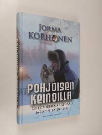 Pohjoisen keinoilla : lehtimiehenä Lapissa ja Lapin laidoilla