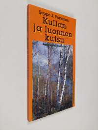 Kullan ja luonnon kutsu : Lapin kultamaiden opas : kertomus yli 120 vuotisesta unelmasta, joka on taas vähällä toteutua (signeerattu, tekijän omiste)