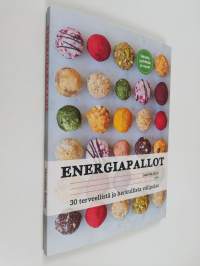 Energiapallot : 30 terveellistä ja herkullista välipalaa