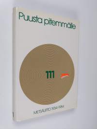 Puusta pitemmälle : Metsäliitto 1934-1984