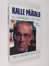 Kalle Päätalo : elämäkerta 1919-2000 : ison miehen savotta