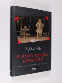 Elämän korkea keskipäivä : päiväkirjaromaani 1960-luvulta (ERINOMAINEN)