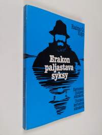 Erakon paljastava syksy : kertomus ihmisen elämästä : ihmisen kertomus elämästä, eli, Toimittajan huomautuksin varustettu kuvaus yhteiskunnasta pakoa yrittävän mi...