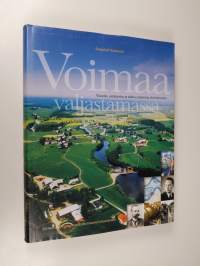 Voimaa valjastamassa : visioita, sankareita ja tahtoa rakentaa yhteiskuntaa : kertomus Pohjanmaalta menneestä nykyisyyteen