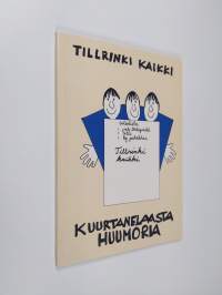 Tillrinki kaikki : kuurtanelaasta huumoria