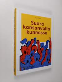 Suora kansanvalta kunnassa : oikeusvertaileva tutkimus kansanäänestyksestä kunnan asukkaiden itsehallinnon toteuttajana