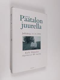 Päätalon juurella : juhlakirja 11.11.1999 Kalle Päätalon täyttäessä 80 vuotta