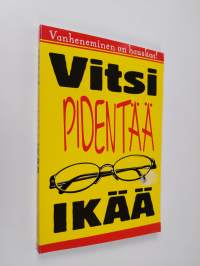 Vitsi pidentää ikää : vanheneminen on hauskaa!