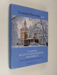 Lahden historia 4 : 2 : Lahden kulttuurilaitosten historia 2 : Teatteri, orkesteri, museo ja kulttuuritoimi