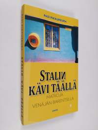 Stalin kävi täällä : matkoja Venäjän Barentsilla
