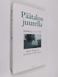 Päätalon juurella : juhlakirja 11.11.1999 Kalle Päätalon täyttäessä 80 vuotta